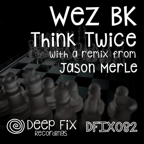 Wez BK – Think Twice (The Remixes) [Deep Fix Recordings]