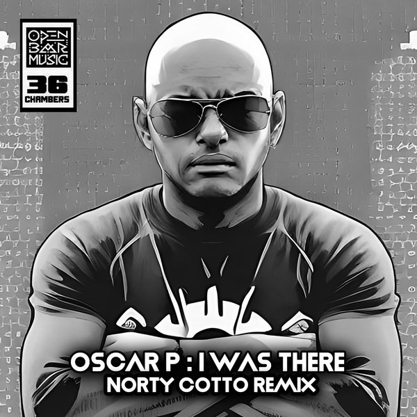 Oscar P –  I Was There (Norty Cotto Remixes) [Open Bar Music]