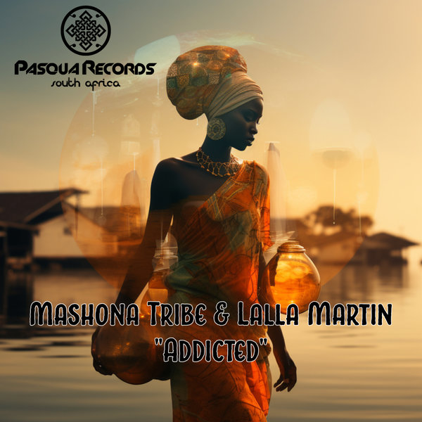 Mashona Tribe, Lalla Martin –  Addicted [Pasqua Records S.A]