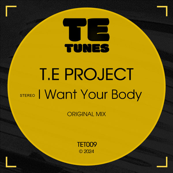 T.E Project –  I Want Your Body (Original Mix) [TE TUNES]