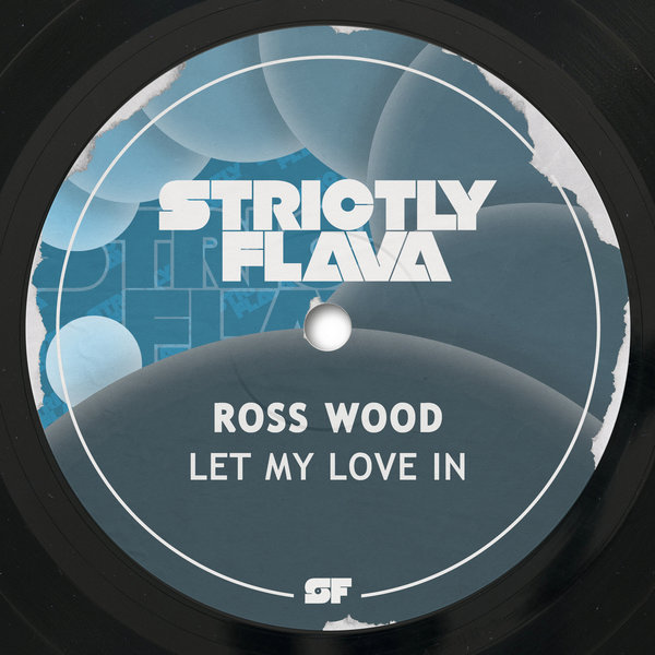 Ross Wood –  Let My Love In [Strictly Flava]