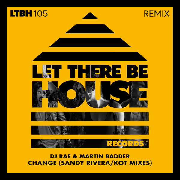 DJ Rae, Martin Badder – Change (Sandy Rivera , KOT Mixes) [Let There Be House Records]