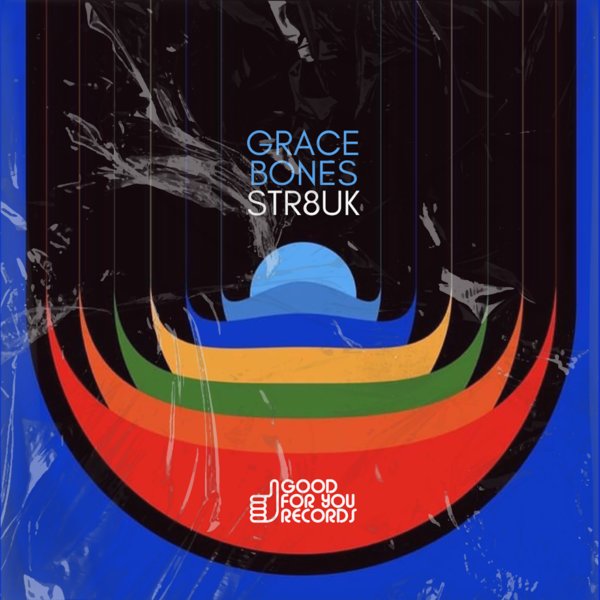 Grace Bones –  STR8UK [Good For You Records]