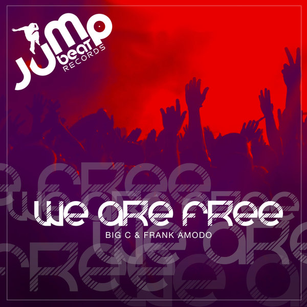 Big C, Frank Amodo –  We Are Free [Jump Beat Records Inc.]