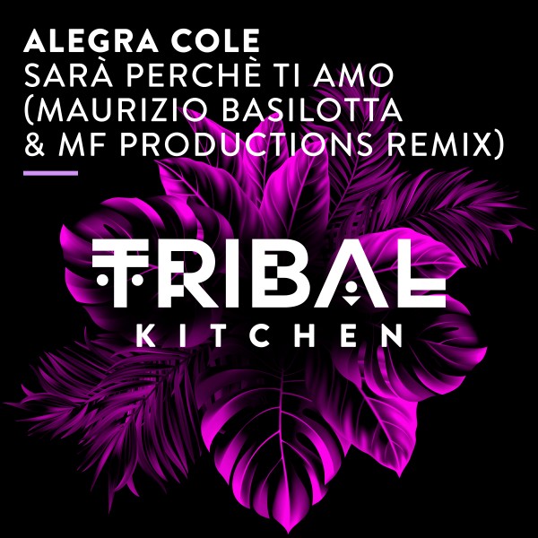 Alegra Cole –  Sarà Perchè Ti Amo [Tribal Kitchen]