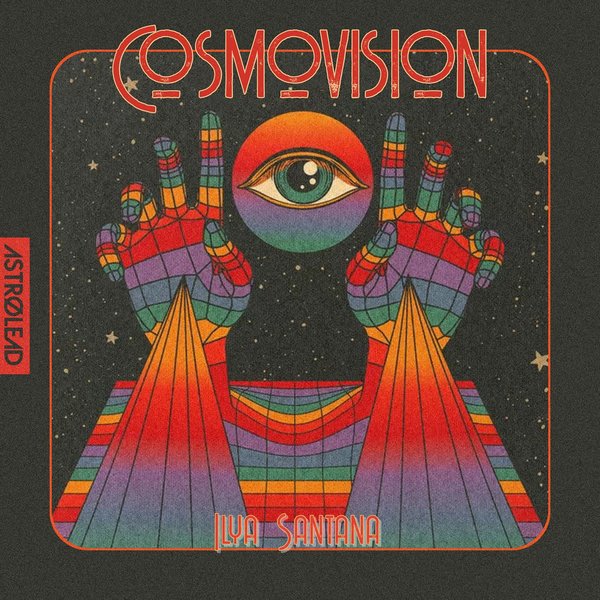 Ilya Santana –  Cosmovision [Astrolead recordings]