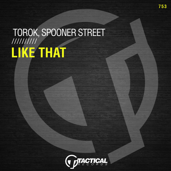 Torok, Spooner Street –  Like That [Tactical Records]