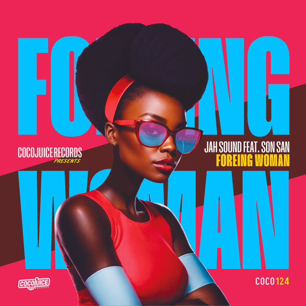 Jah Sound, Son San –  Foreing Woman [CocoJuice Records]