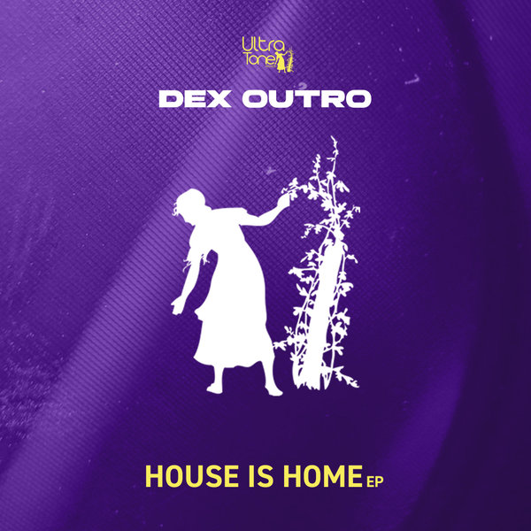 Dex Outro –  House Is Home [Ultra Tone Records]