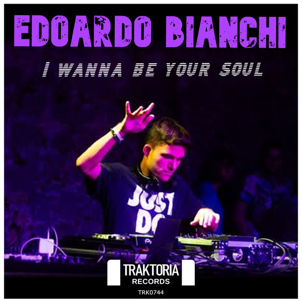 Edoardo Bianchi – I wanna be your soul [Traktoria]