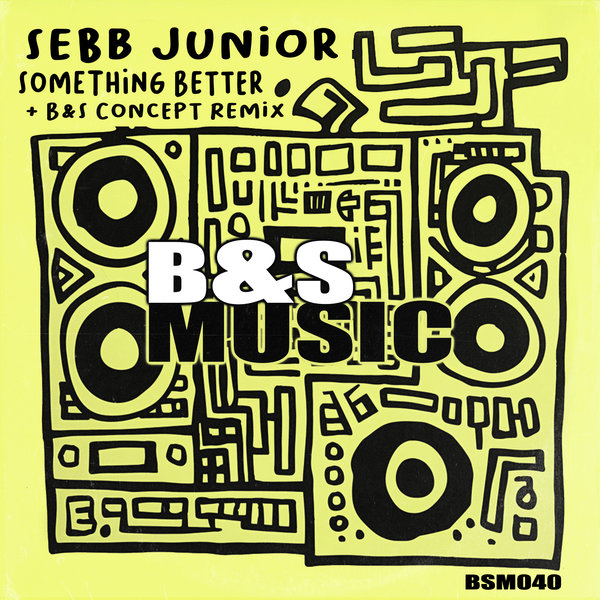 Sebb Junior – Something Better [B&S Music]