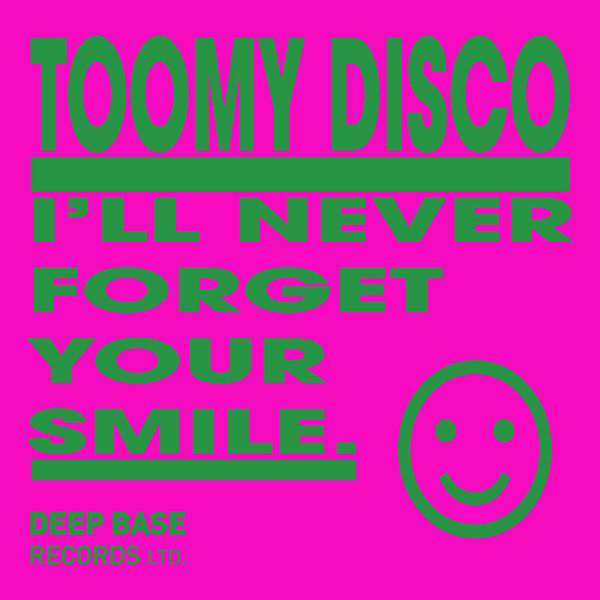 Toomy Disco – I&apos;ll Never Forget Your Smile [Deep Base Records]