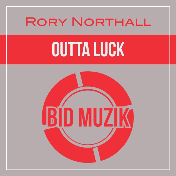 Rory Northall – Outta Luck [Bid Muzik]