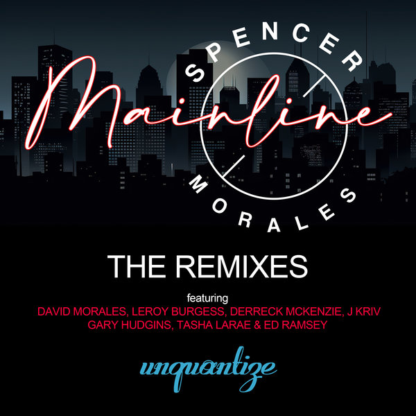 Spencer Morales –  Mainline (The Remixes) [unquantize]