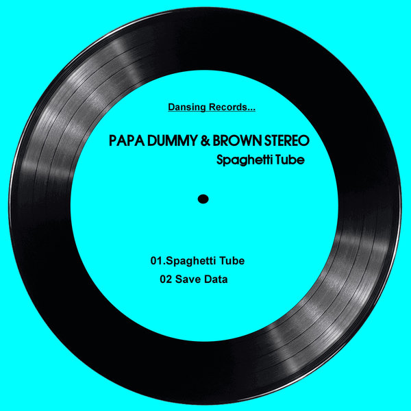 Papa Dummy, Brown Stereo – Spaghetti Tube [Dansing Records]