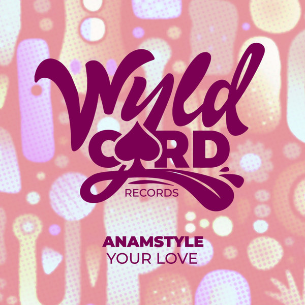 AnAmStyle –  Your Love [WyldCard]