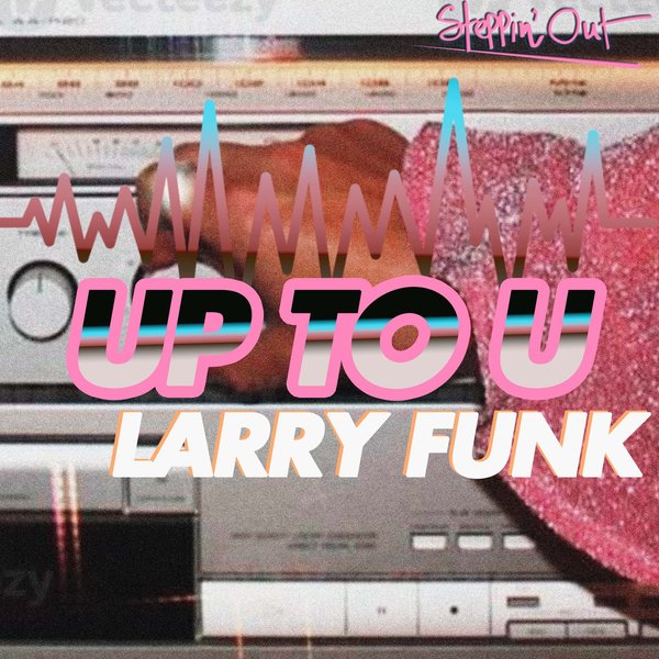 Larry Funk –  Up to U [Steppin&apos; Out]