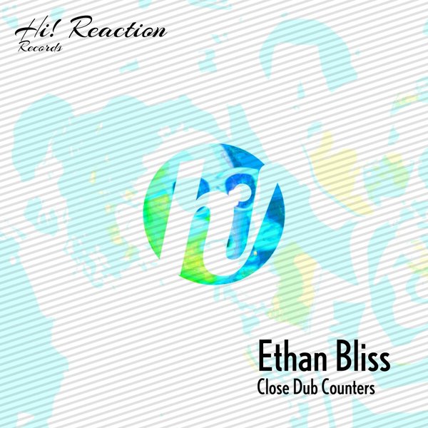 Ethan Bliss –  Close Dub Counters [Hi! Reaction]