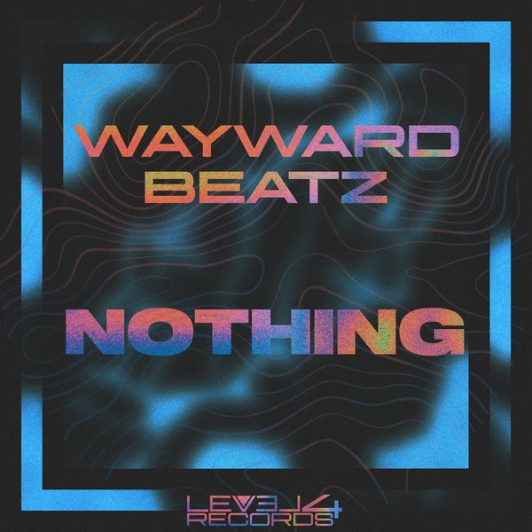 Wayward Beatz – Nothing [Level 4 Records]