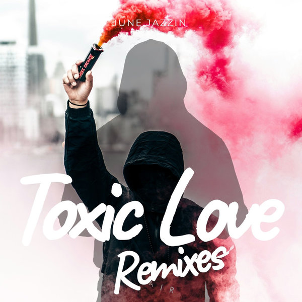 June Jazzin –  Toxic Love Remixes [Are You House ! Records]