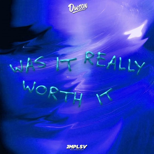 Dwson –  Was It Really Worth It [IMPLSV]