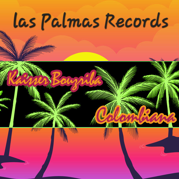 Kaisser Bouzriba –  Colombiana [Las Palmas Records]