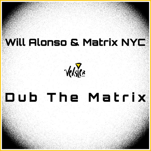 Will Alonso, Matrix NYC – Dub The Matrix [Veksler Records]