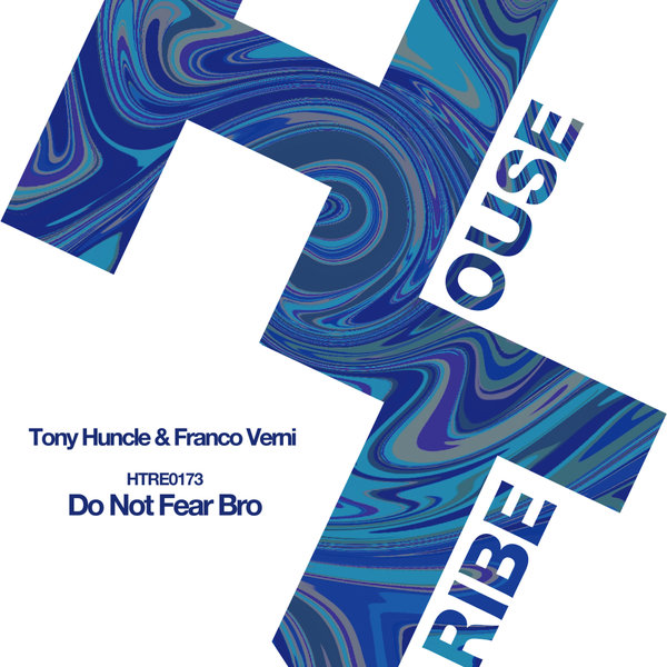 Tony Huncle, Franco Verni –  Do Not Fear Bro [HOUSETRIBE RECORDINGS]