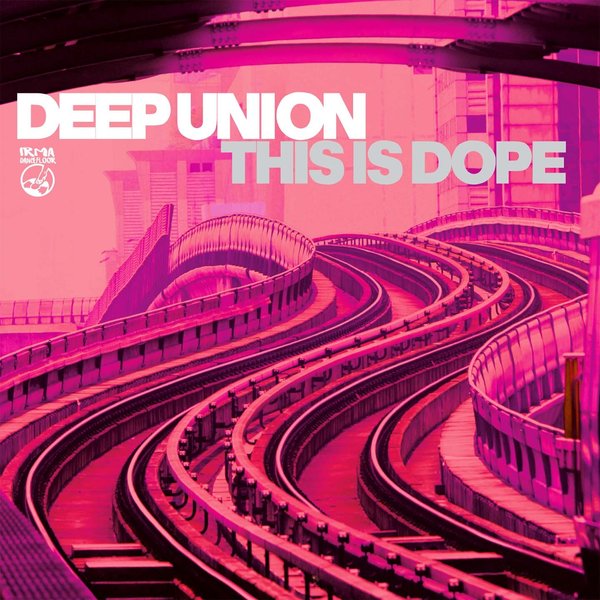 Deep Union – This Is Dope [IRMA DANCEFLOOR]