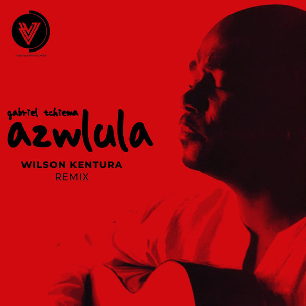 Gabriel Tchiema –  Azwlula (Wilson Kentura Remix) [Vozes Quentes]