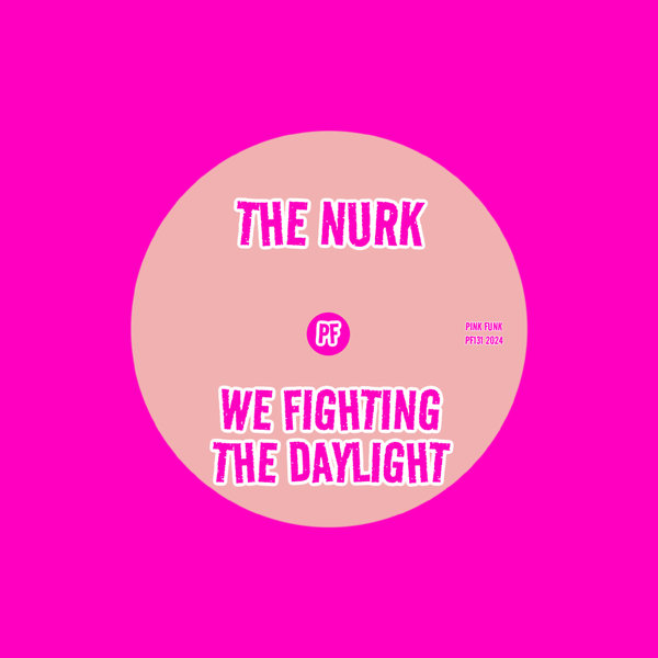 The Nurk –  We Fighting The Daylight [Pink Funk]