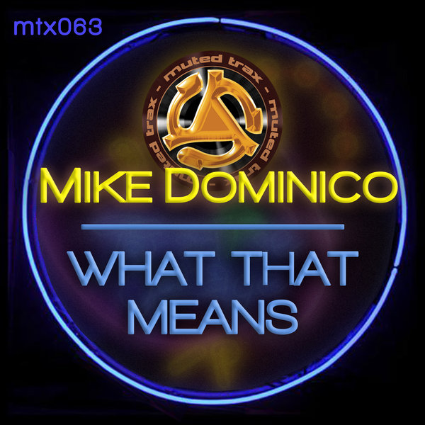 Mike Dominico –  What That Means [Muted Trax]