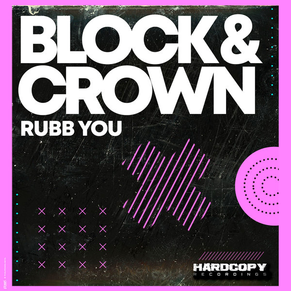 Block & Crown –  Rubb You [Hardcopy Recordings]