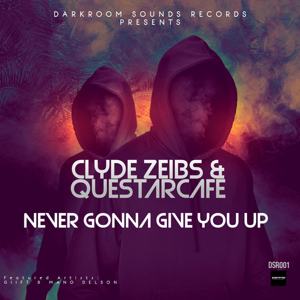 Clyde Zeibs & QuestarCafe Feat. GIIFT & Mano Delson – Never Gonna Give You Up [Darkroom Sounds Records]