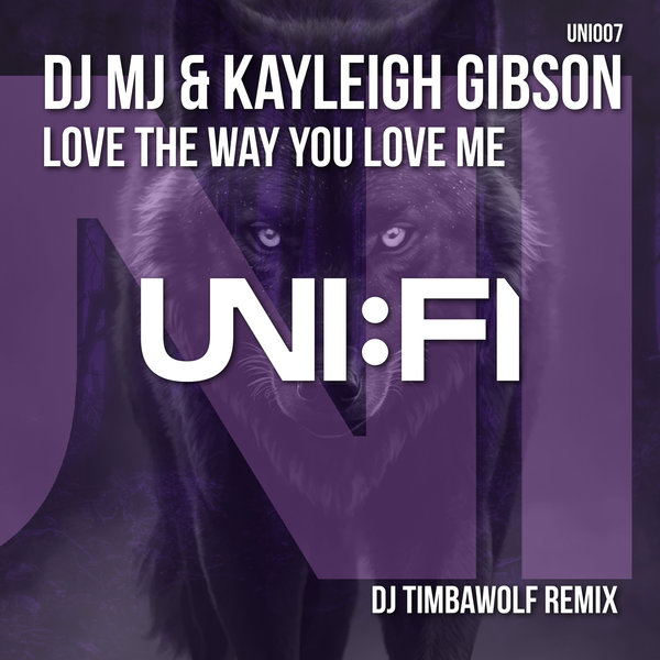 DJ MJ and Kayleigh Gibson –  Love The Way You Love Me (DJ Timbawolf Remix) [UNIFI Sounds]