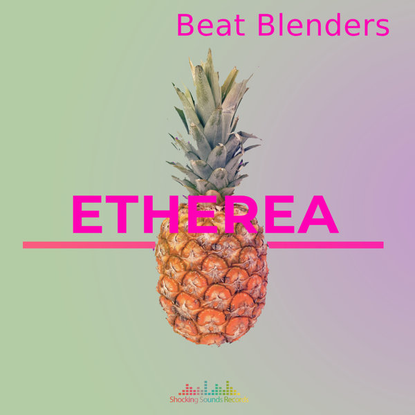 Beat Blenders –  Etherea [Shocking Sounds Records]