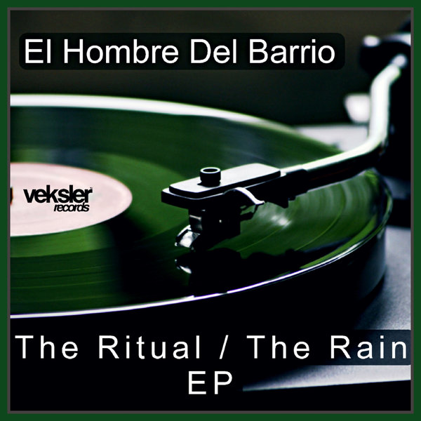 El Hombre Del Barrio –  The Ritual , The Rain EP [Veksler Records]