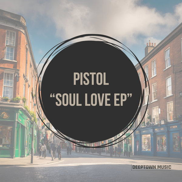 Pistol –  Soul Love EP [Deeptown Music]