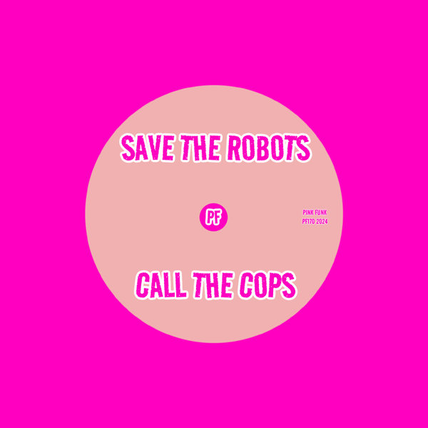 Save The Robots –  Call The Cops [Pink Funk]