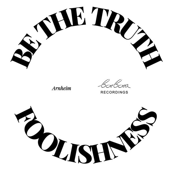 Arnheim – Be The Truth , Foolishness [Barbara Recordings]