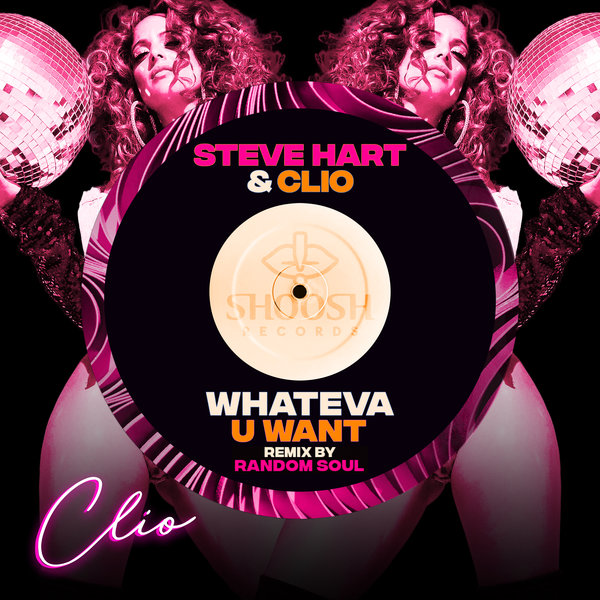 Steve Hart, Clio – Whateva U Want [Shoosh Records]