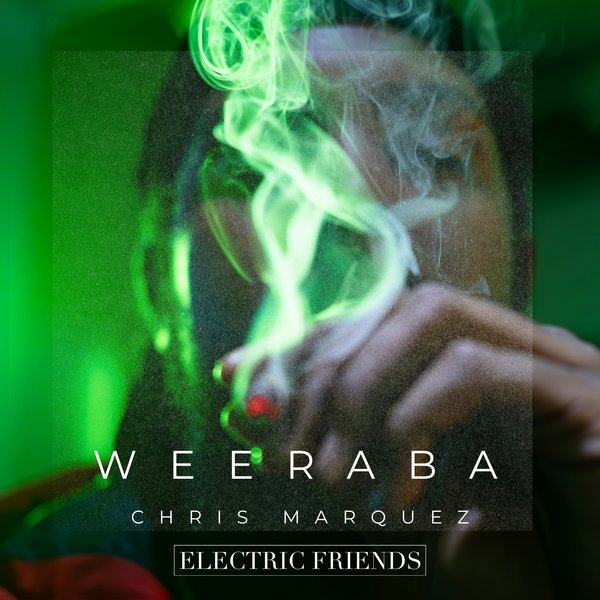 Chris Marquez – Weeraba [ELECTRIC FRIENDS MUSIC]