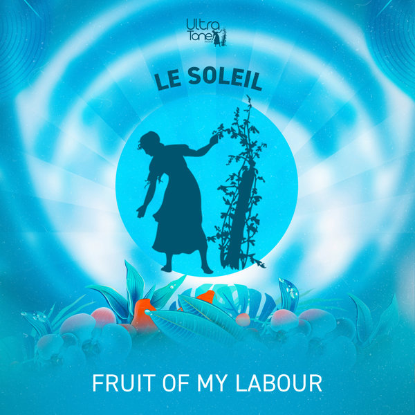 Le Soleil –  Fruit Of My Labour [Ultra Tone Records]