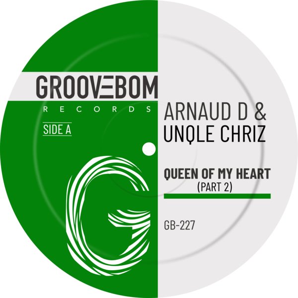 Arnaud D, Unqle Chriz – Queen Of My Heart (Part 2) [Groovebom Records]