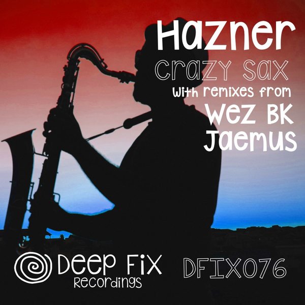 Hazner –  Crazy Sax (The Remixes) [Deep Fix Recordings]