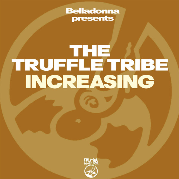 The Truffle Tribe and Belladonna –  Increasing [IRMA DANCEFLOOR]