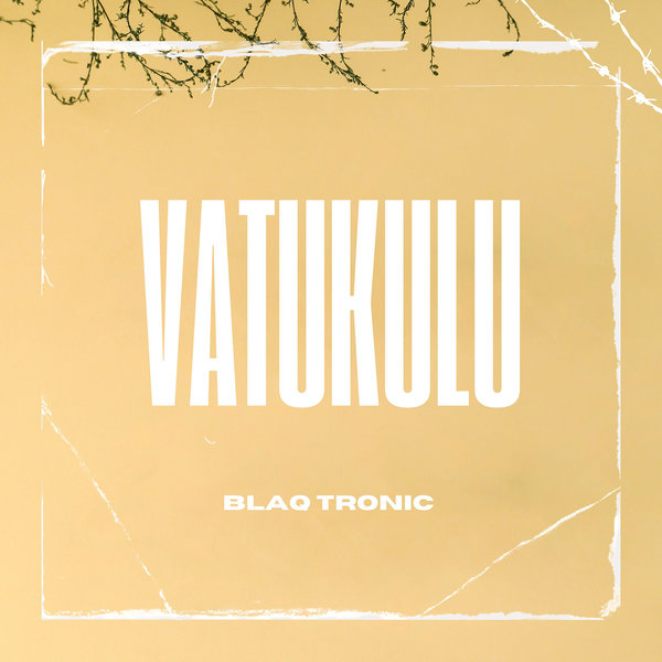 Blaq Tronic – Vatukulu [African Bass Media]