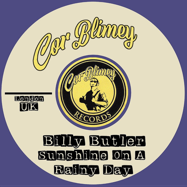 Billy Butler –  Sunshine On A Rainy Day [Cor Blimey Records]