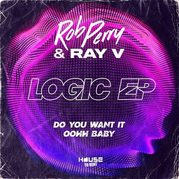 Rob Perry & Ray V –  Do You Want It – OOhh Baby [House to Rent]