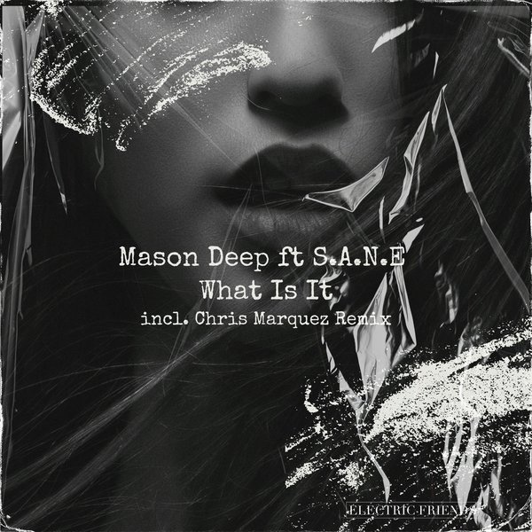 Mason Deep feat. S.A.N.E – What Is It [ELECTRIC FRIENDS MUSIC]